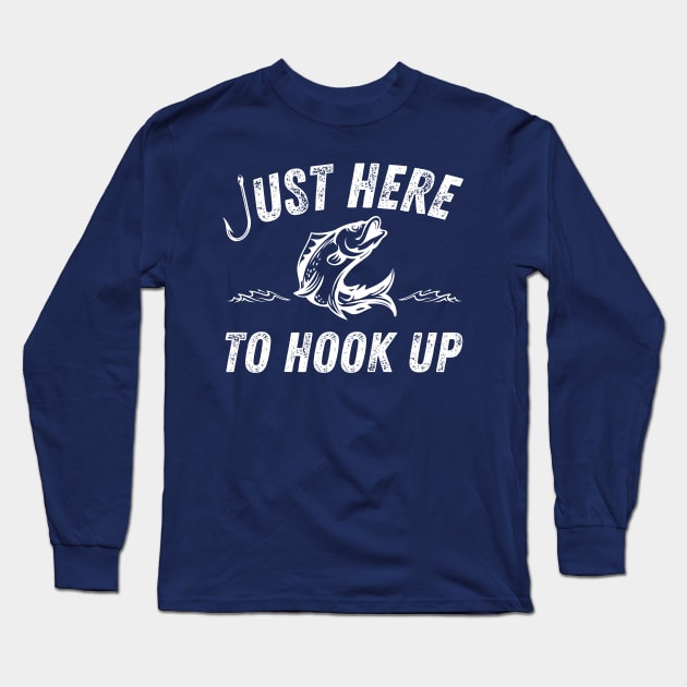 Just Here to Hook Up Fishing Fish Hook Long Sleeve T-Shirt by MalibuSun